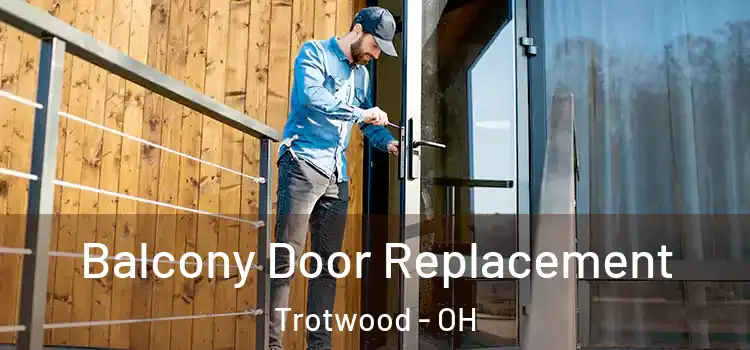  Balcony Door Replacement Trotwood - OH