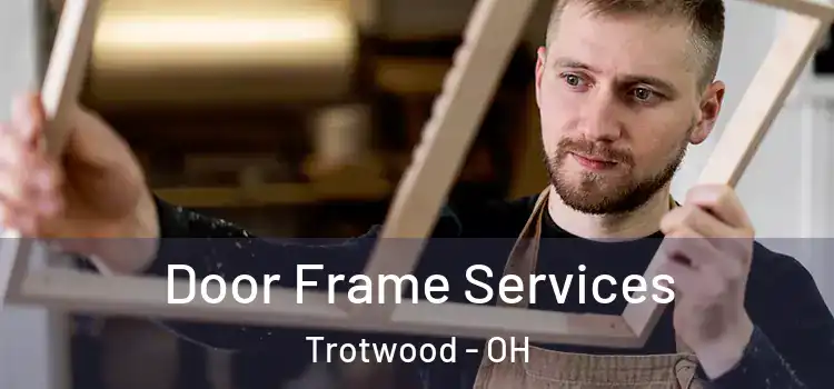  Door Frame Services Trotwood - OH