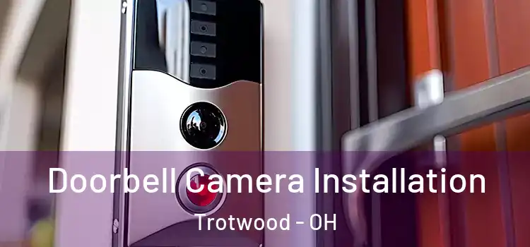  Doorbell Camera Installation Trotwood - OH