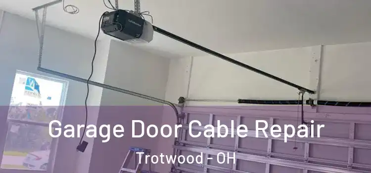  Garage Door Cable Repair Trotwood - OH