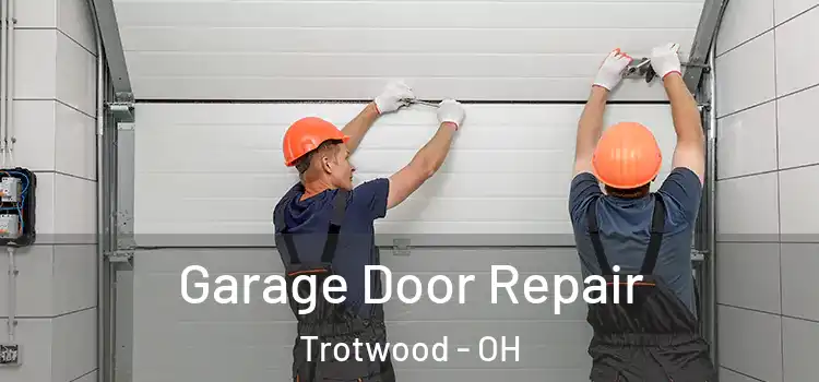  Garage Door Repair Trotwood - OH