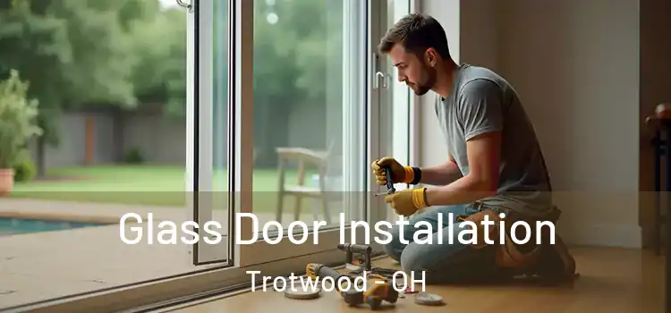  Glass Door Installation Trotwood - OH