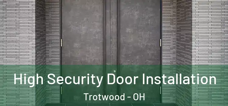  High Security Door Installation Trotwood - OH