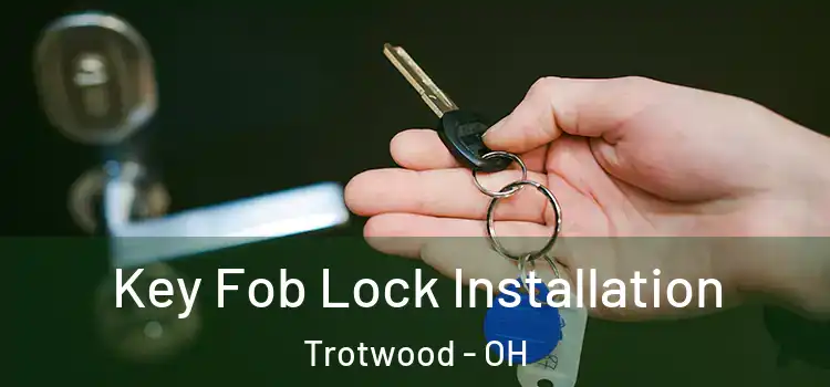  Key Fob Lock Installation Trotwood - OH