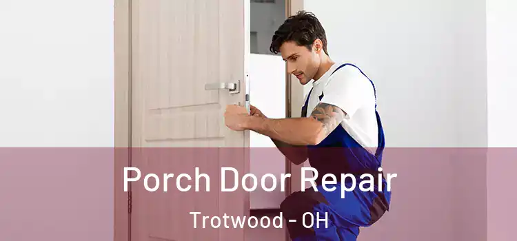  Porch Door Repair Trotwood - OH
