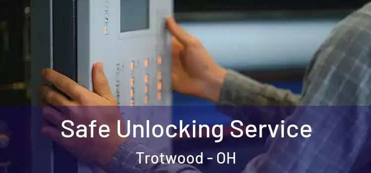  Safe Unlocking Service Trotwood - OH